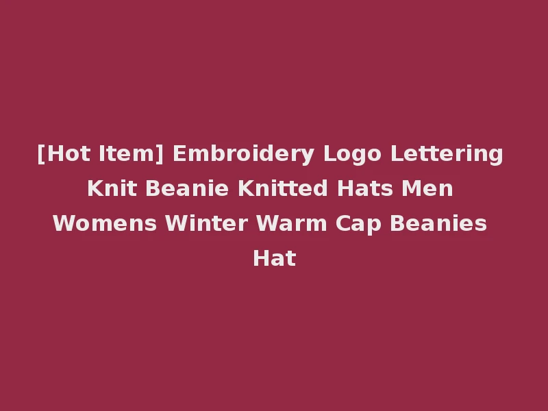 [Hot Item] Embroidery Logo Lettering Knit Beanie Knitted Hats Men Womens Winter Warm Cap Beanies Hat