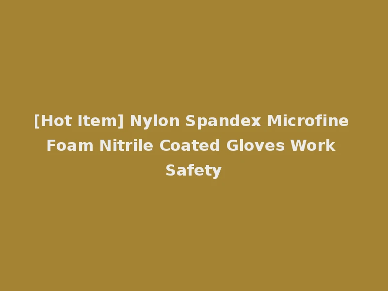 [Hot Item] Nylon Spandex Microfine Foam Nitrile Coated Gloves Work Safety