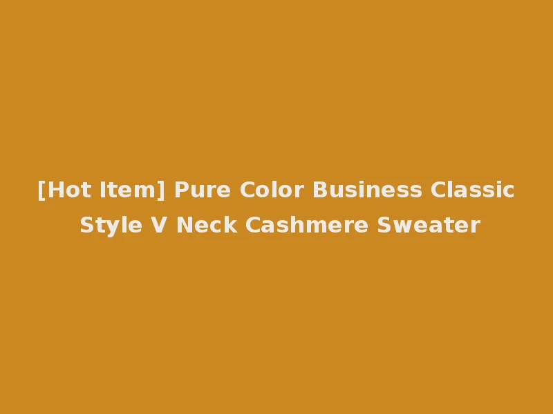 [Hot Item] Pure Color Business Classic Style V Neck Cashmere Sweater
