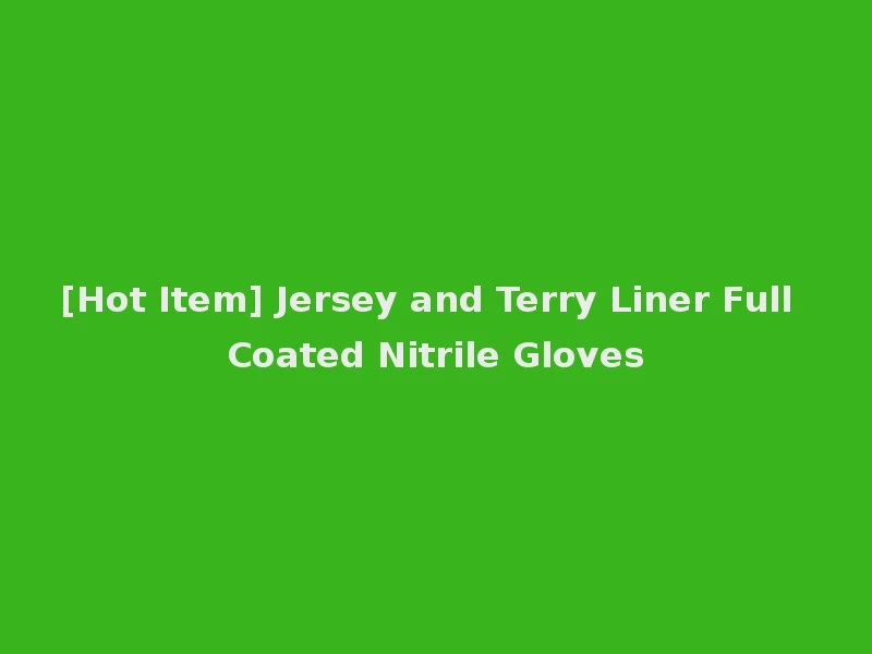 [Hot Item] Jersey and Terry Liner Full Coated Nitrile Gloves