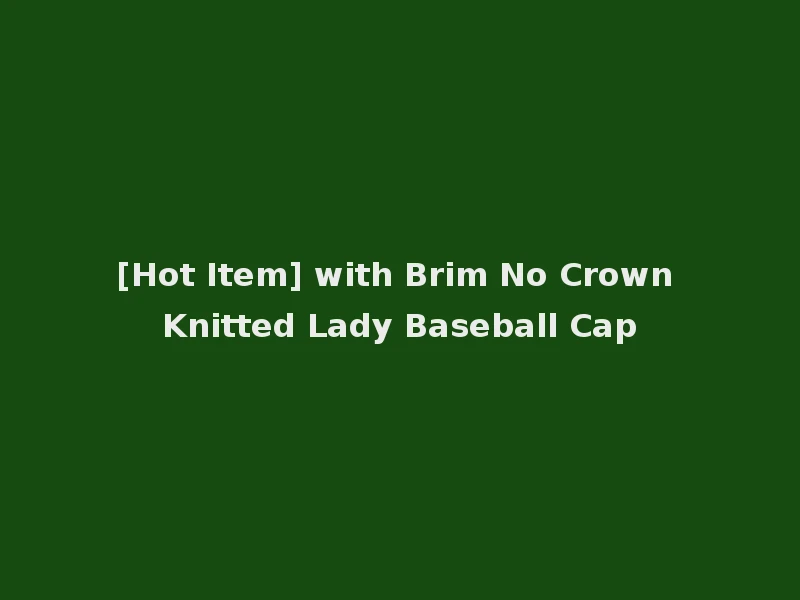 [Hot Item] with Brim No Crown Knitted Lady Baseball Cap
