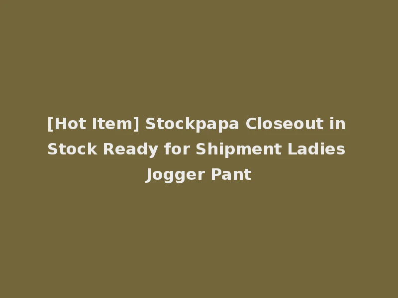 [Hot Item] Stockpapa Closeout in Stock Ready for Shipment Ladies Jogger Pant