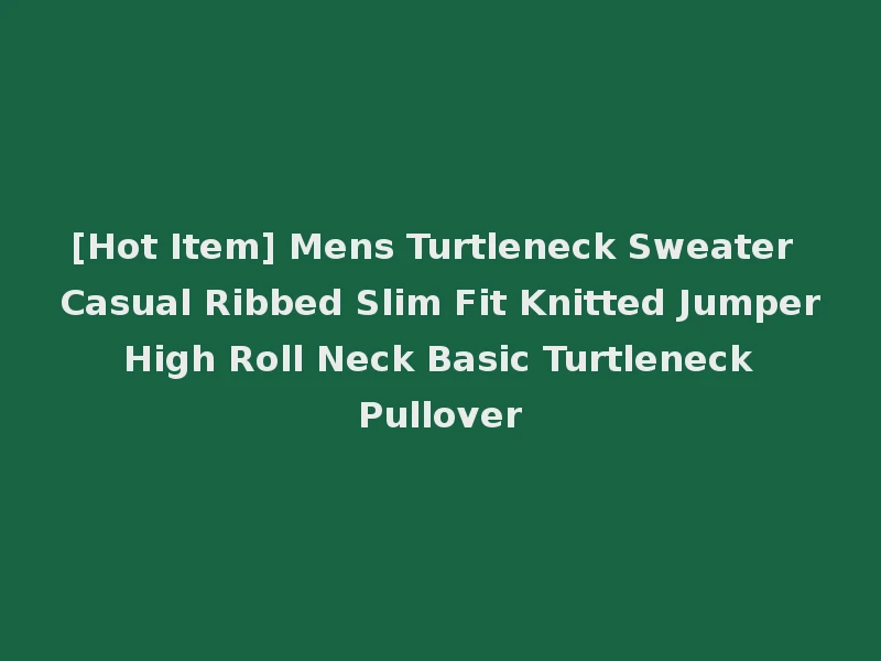 [Hot Item] Mens Turtleneck Sweater Casual Ribbed Slim Fit Knitted Jumper High Roll Neck Basic Turtleneck Pullover