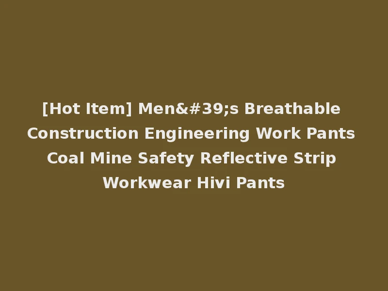 [Hot Item] Men's Breathable Construction Engineering Work Pants Coal Mine Safety Reflective Strip Workwear Hivi Pants