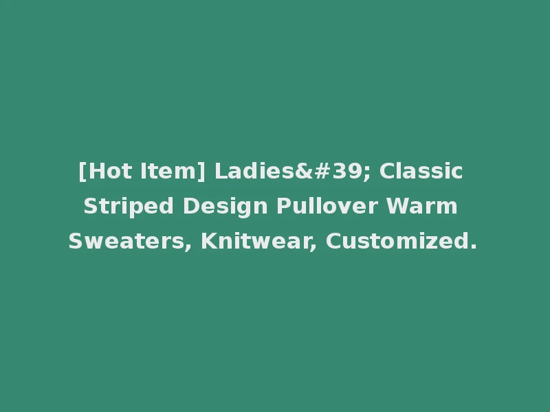 [Hot Item] Ladies' Classic Striped Design Pullover Warm Sweaters, Knitwear, Customized.