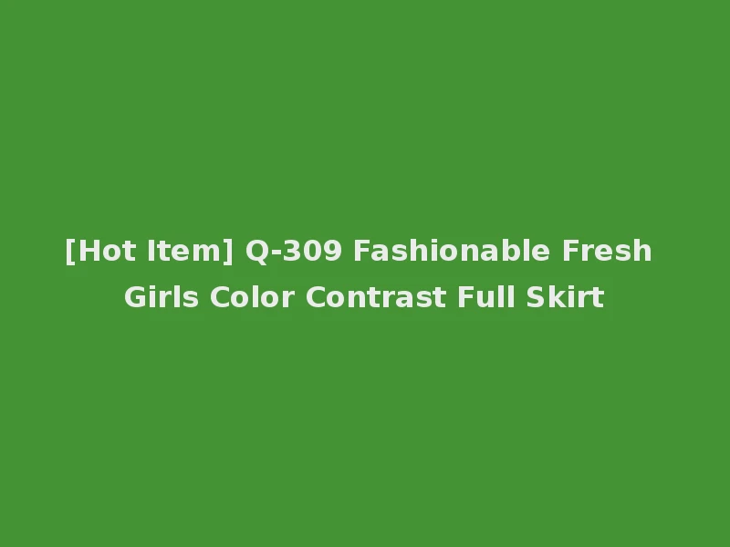 [Hot Item] Q-309 Fashionable Fresh Girls Color Contrast Full Skirt