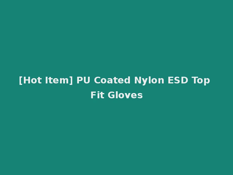 [Hot Item] PU Coated Nylon ESD Top Fit Gloves