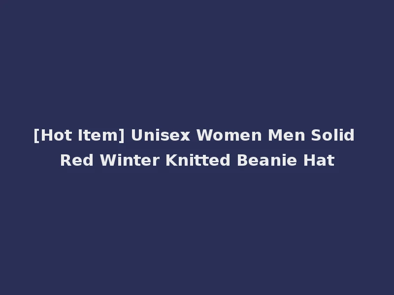 [Hot Item] Unisex Women Men Solid Red Winter Knitted Beanie Hat