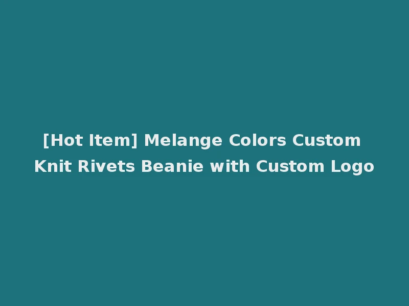 [Hot Item] Melange Colors Custom Knit Rivets Beanie with Custom Logo