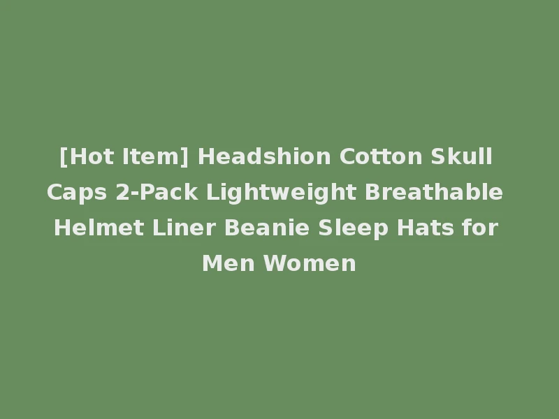 [Hot Item] Headshion Cotton Skull Caps 2-Pack Lightweight Breathable Helmet Liner Beanie Sleep Hats for Men Women