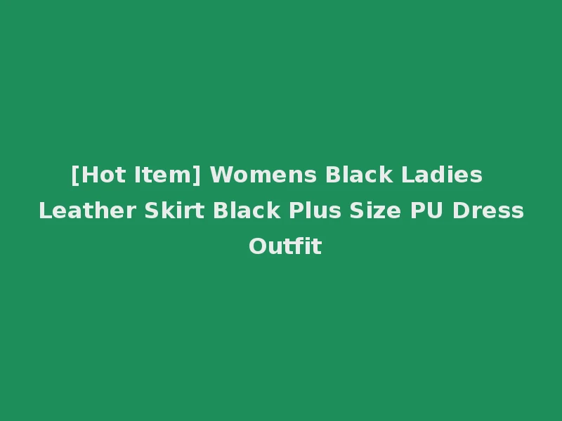 [Hot Item] Womens Black Ladies Leather Skirt Black Plus Size PU Dress Outfit
