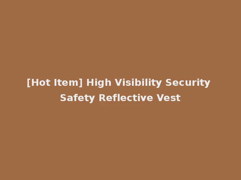 [Hot Item] High Visibility Security Safety Reflective Vest
