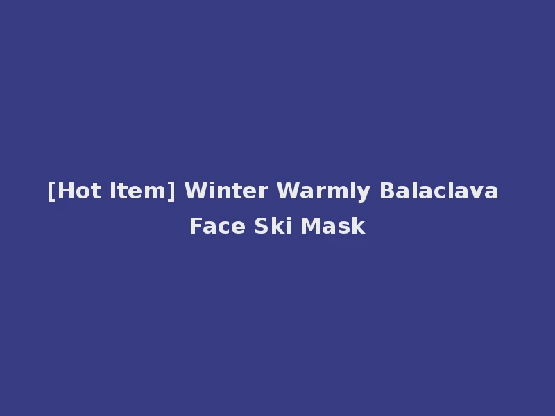 [Hot Item] Winter Warmly Balaclava Face Ski Mask