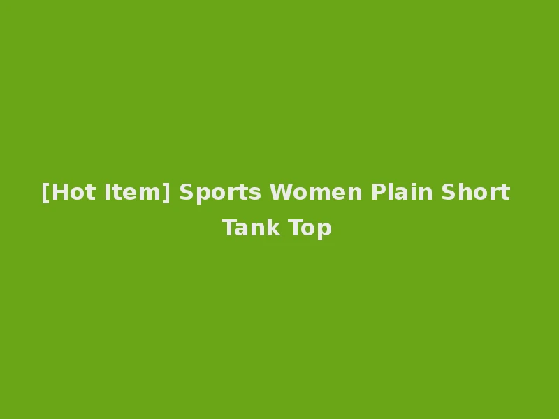 [Hot Item] Sports Women Plain Short Tank Top