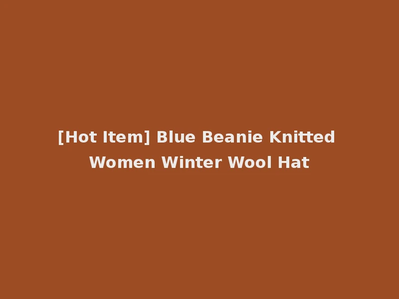 [Hot Item] Blue Beanie Knitted Women Winter Wool Hat