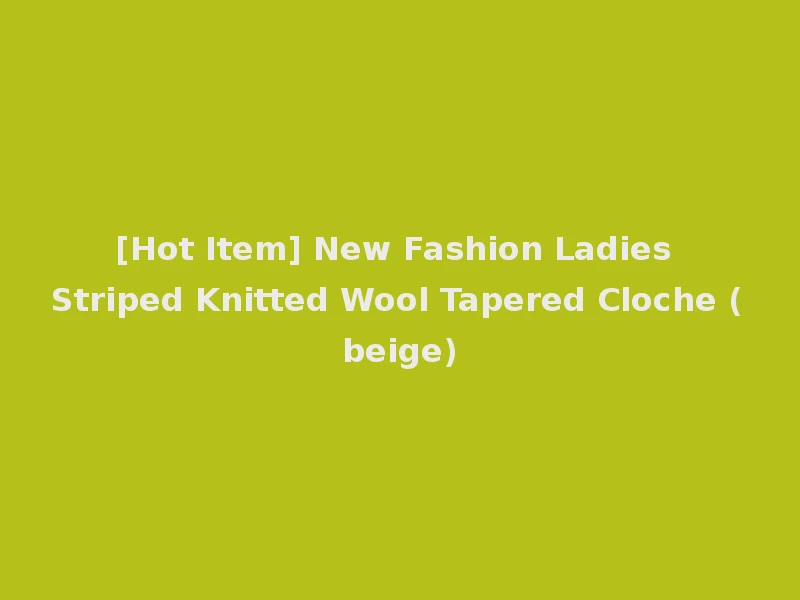 [Hot Item] New Fashion Ladies Striped Knitted Wool Tapered Cloche (beige)