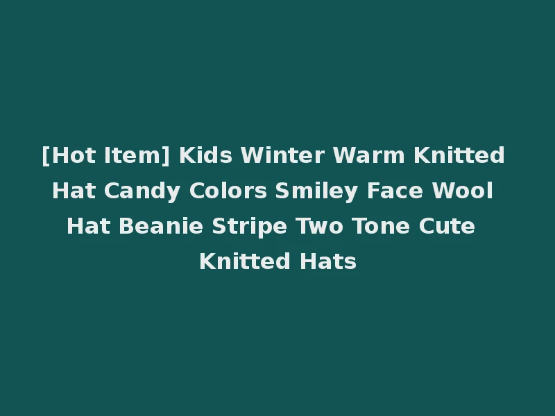 [Hot Item] Kids Winter Warm Knitted Hat Candy Colors Smiley Face Wool Hat Beanie Stripe Two Tone Cute Knitted Hats