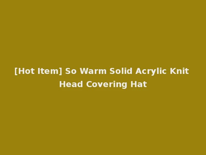 [Hot Item] So Warm Solid Acrylic Knit Head Covering Hat