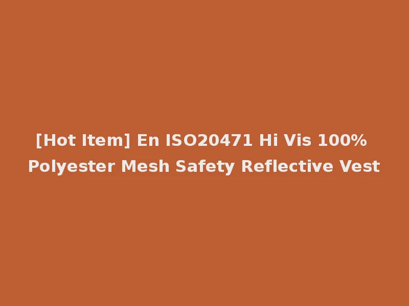[Hot Item] En ISO20471 Hi Vis 100% Polyester Mesh Safety Reflective Vest
