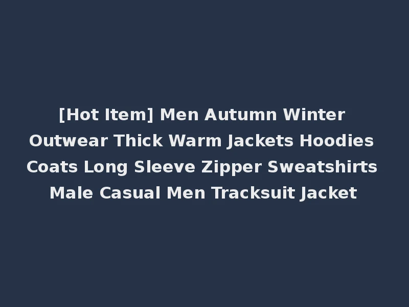 [Hot Item] Men Autumn Winter Outwear Thick Warm Jackets Hoodies Coats Long Sleeve Zipper Sweatshirts Male Casual Men Tracksuit Jacket