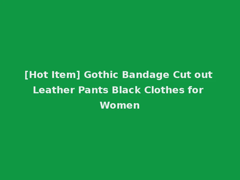 [Hot Item] Gothic Bandage Cut out Leather Pants Black Clothes for Women