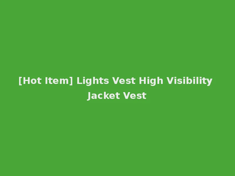 [Hot Item] Lights Vest High Visibility Jacket Vest