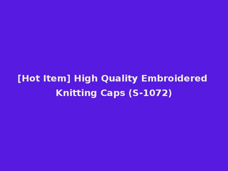 [Hot Item] High Quality Embroidered Knitting Caps (S-1072)