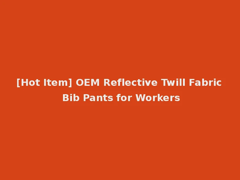 [Hot Item] OEM Reflective Twill Fabric Bib Pants for Workers