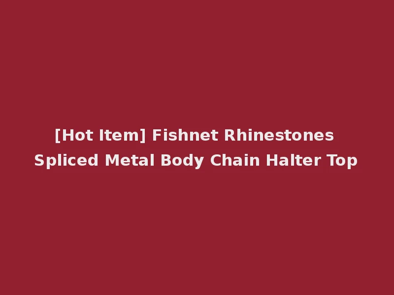[Hot Item] Fishnet Rhinestones Spliced Metal Body Chain Halter Top