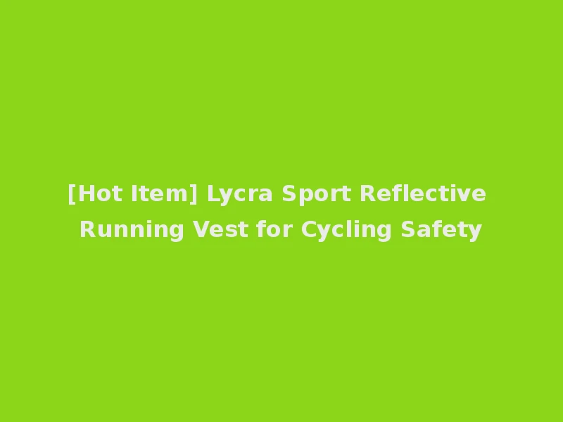 [Hot Item] Lycra Sport Reflective Running Vest for Cycling Safety
