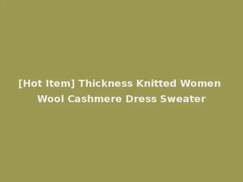 [Hot Item] Thickness Knitted Women Wool Cashmere Dress Sweater