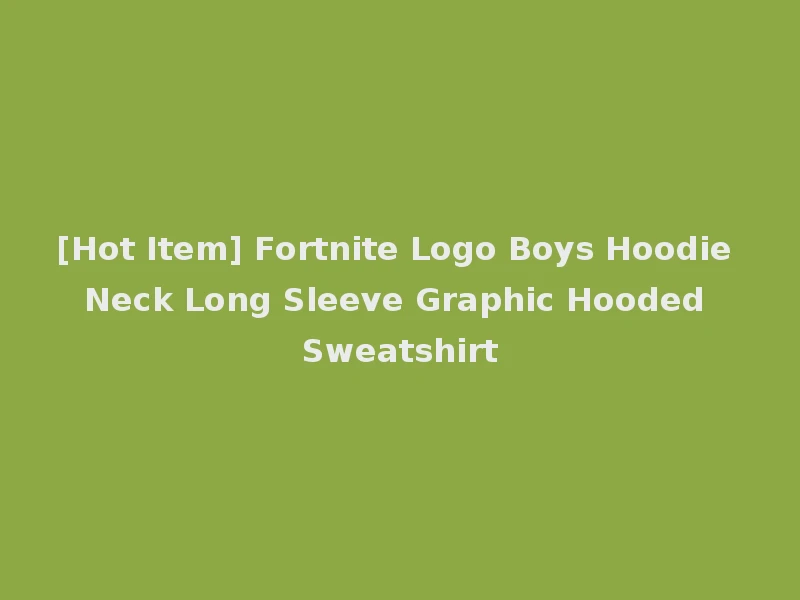 [Hot Item] Fortnite Logo Boys Hoodie Neck Long Sleeve Graphic Hooded Sweatshirt