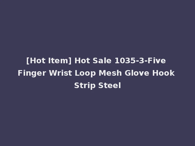 [Hot Item] Hot Sale 1035-3-Five Finger Wrist Loop Mesh Glove Hook Strip Steel