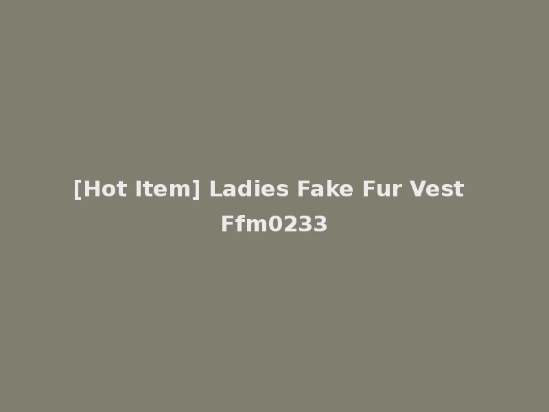 [Hot Item] Ladies Fake Fur Vest Ffm0233