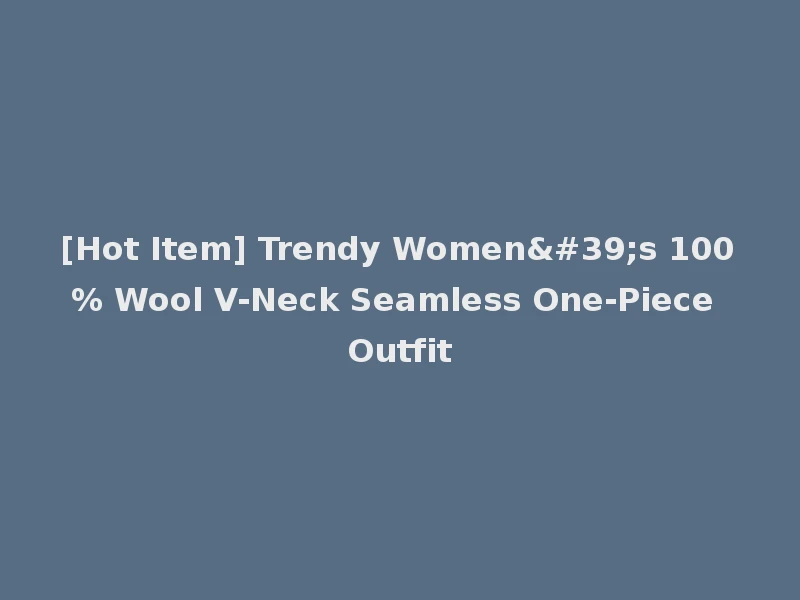 [Hot Item] Trendy Women's 100% Wool V-Neck Seamless One-Piece Outfit