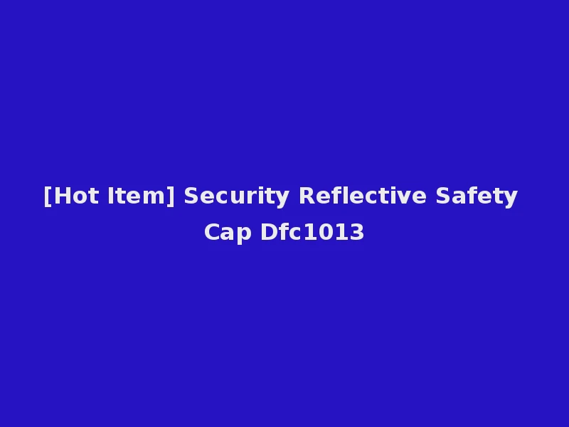 [Hot Item] Security Reflective Safety Cap Dfc1013