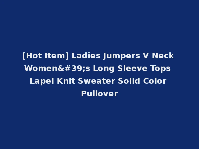 [Hot Item] Ladies Jumpers V Neck Women's Long Sleeve Tops Lapel Knit Sweater Solid Color Pullover