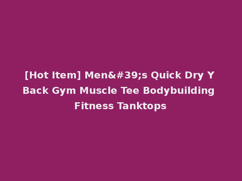 [Hot Item] Men's Quick Dry Y Back Gym Muscle Tee Bodybuilding Fitness Tanktops