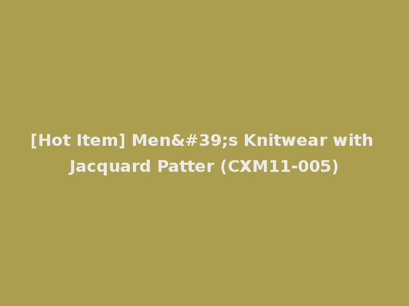 [Hot Item] Men's Knitwear with Jacquard Patter (CXM11-005)