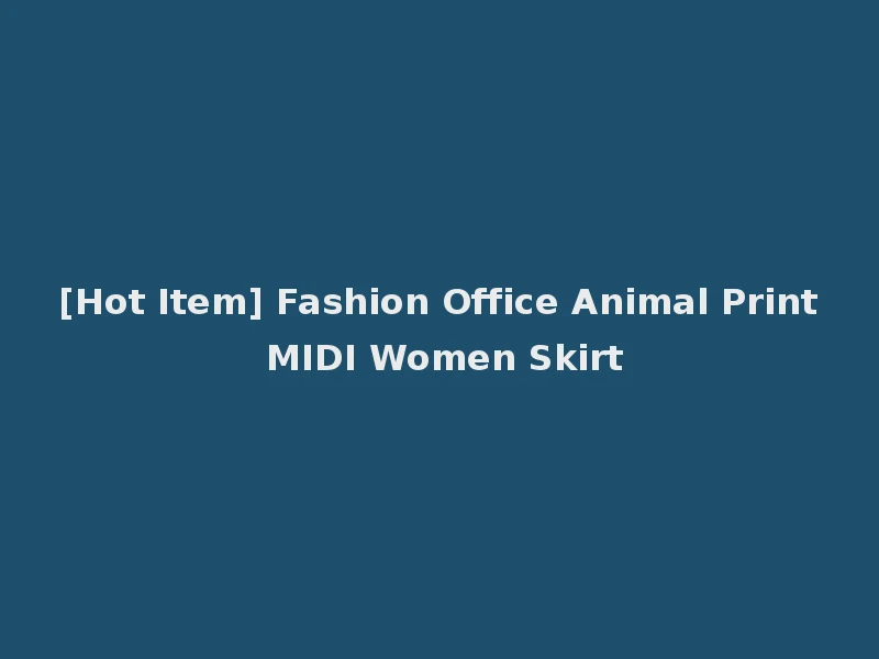 [Hot Item] Fashion Office Animal Print MIDI Women Skirt