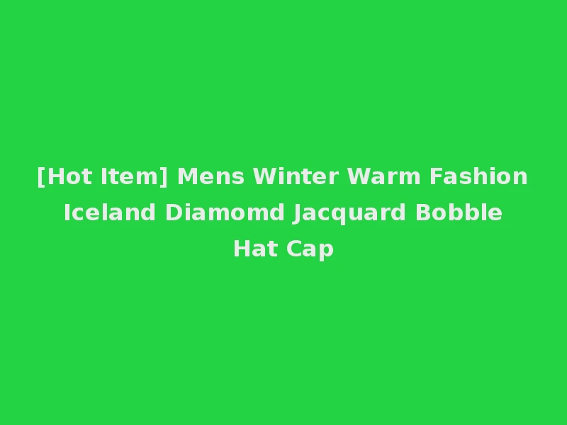 [Hot Item] Mens Winter Warm Fashion Iceland Diamomd Jacquard Bobble Hat Cap