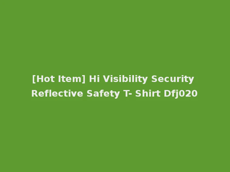 [Hot Item] Hi Visibility Security Reflective Safety T- Shirt Dfj020