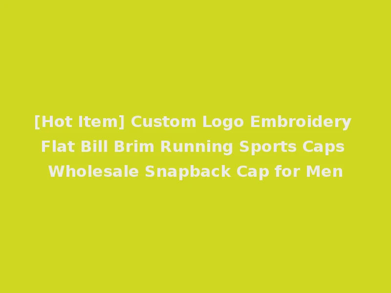 [Hot Item] Custom Logo Embroidery Flat Bill Brim Running Sports Caps Wholesale Snapback Cap for Men