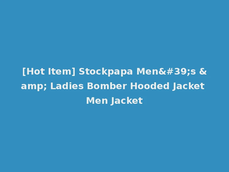 [Hot Item] Stockpapa Men's & Ladies Bomber Hooded Jacket Men Jacket