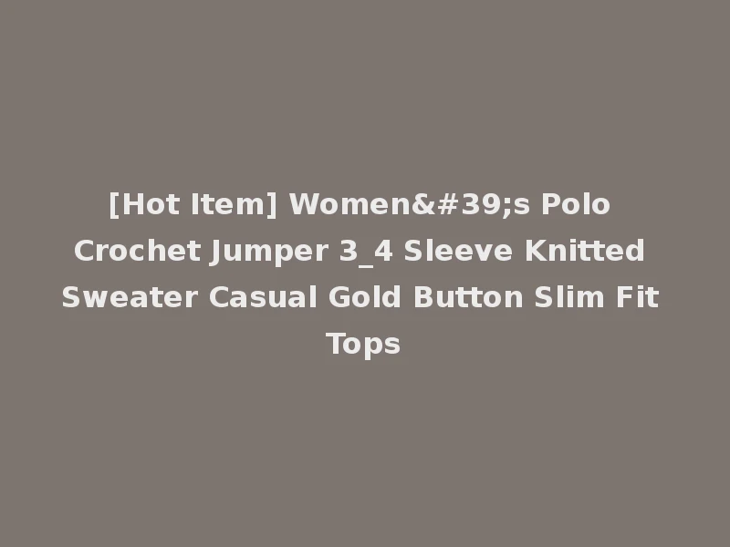 [Hot Item] Women's Polo Crochet Jumper 3_4 Sleeve Knitted Sweater Casual Gold Button Slim Fit Tops