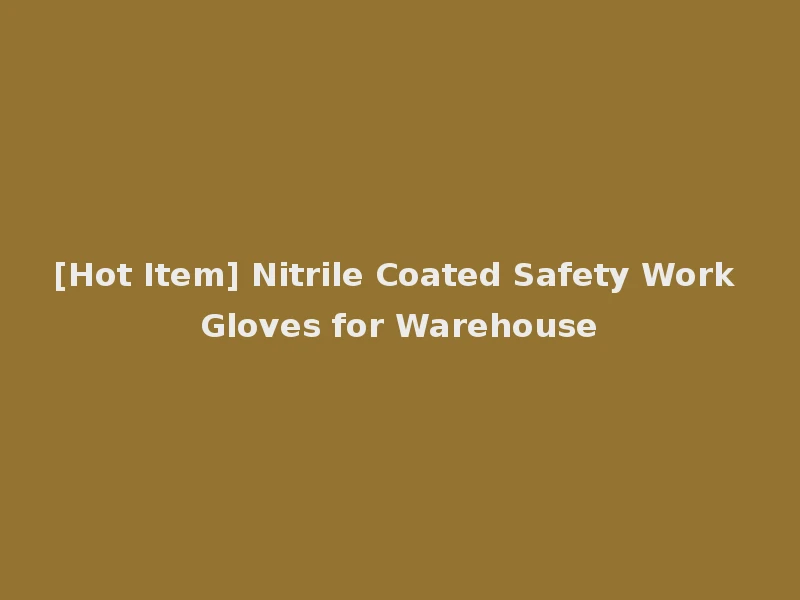[Hot Item] Nitrile Coated Safety Work Gloves for Warehouse