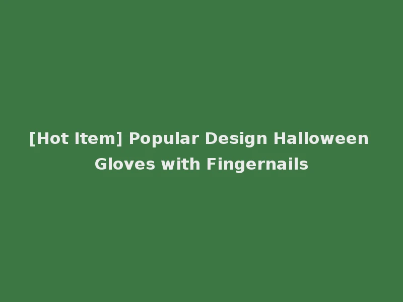 [Hot Item] Popular Design Halloween Gloves with Fingernails
