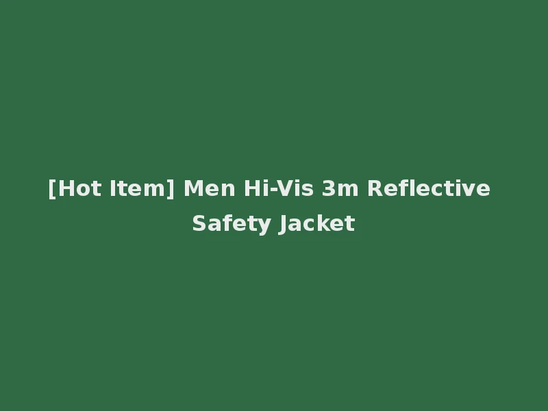[Hot Item] Men Hi-Vis 3m Reflective Safety Jacket