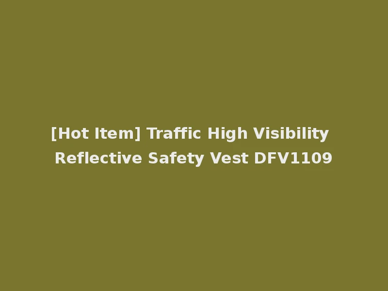 [Hot Item] Traffic High Visibility Reflective Safety Vest DFV1109