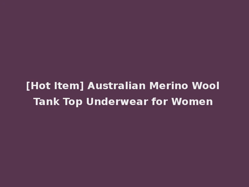 [Hot Item] Australian Merino Wool Tank Top Underwear for Women